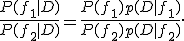 \frac{P(f_1|D)}{P(f_2|D)}=\frac{P(f_1)p(D|f_1)}{P(f_2)p(D|f_2)}.
